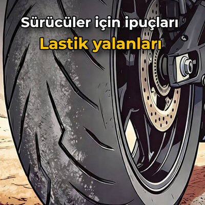 Sürücüler İçin İpuçları: Lastiklerin Yalanı